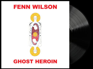 Fenn Wilson - Ghost Heroin - black vinyl