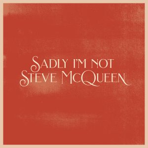 Scott Lavene - Sadly I'm Not Steve McQueen