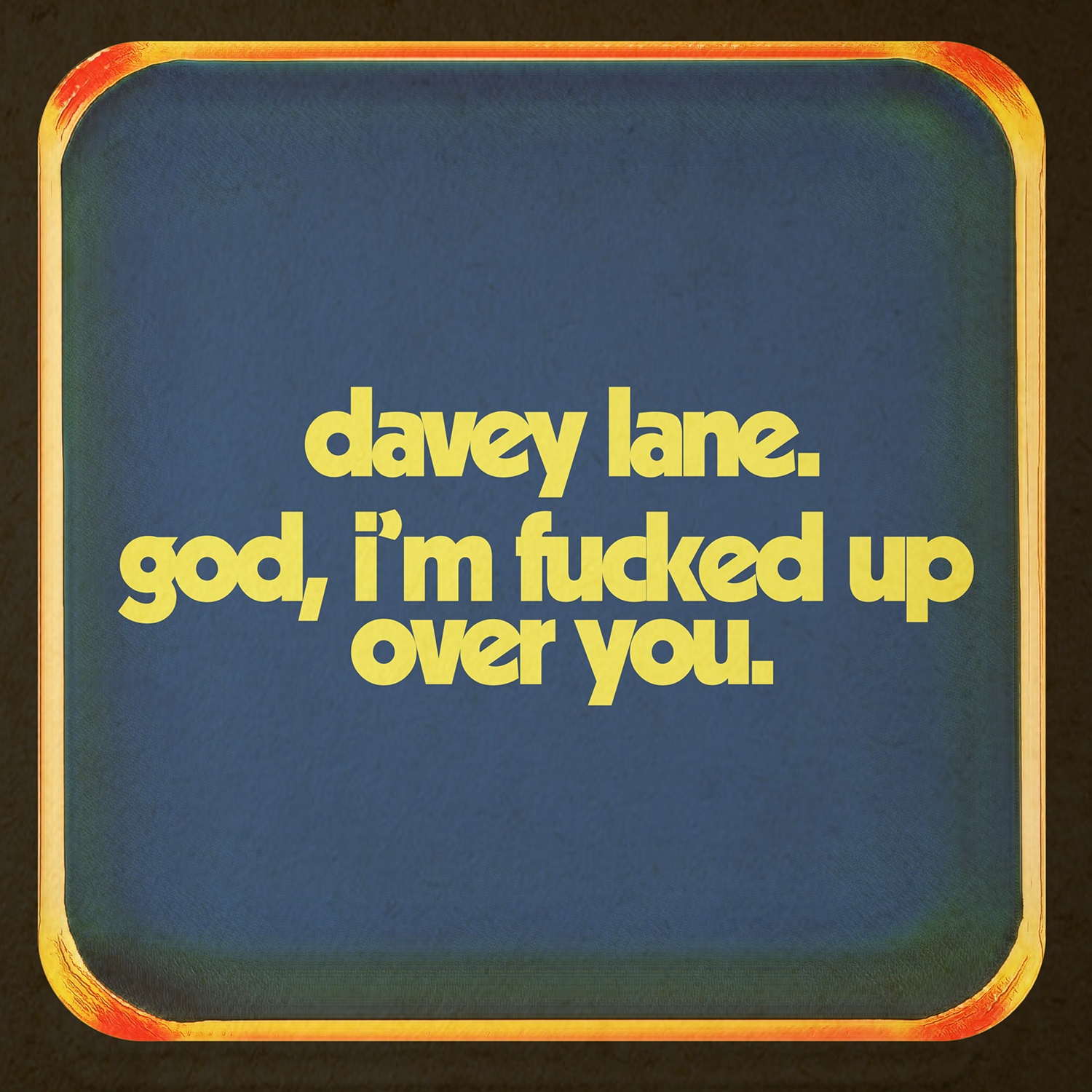 Davey Lane - God, I'm Fucked Up Over You