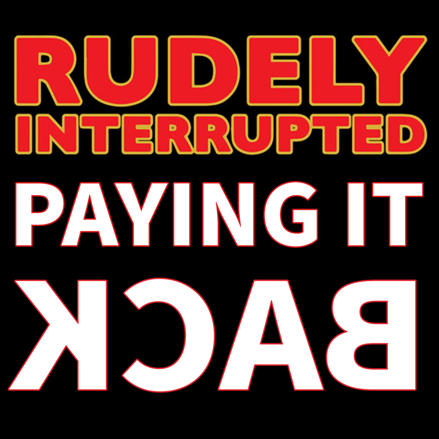 Rudely Interrupted - Paying It Back