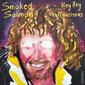 Smoked Salmon - Hey Hey Narcissus