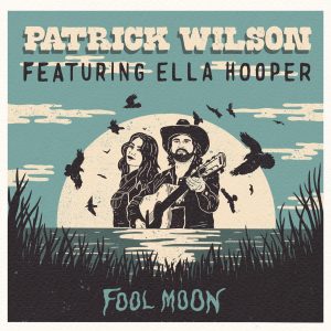 Patrick Wilson featuring Ella Hooper - Fool Moon